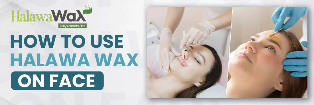 How to use Halawa wax on face? - Halawa Wax
