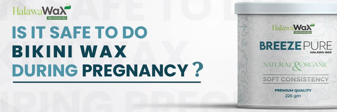 Is it safe to do bikini wax during pregnancy? - Halawa Wax